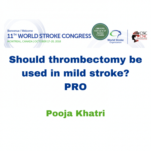 Should thrombectomy be used in mild stroke? – PRO – Pooja Khatri