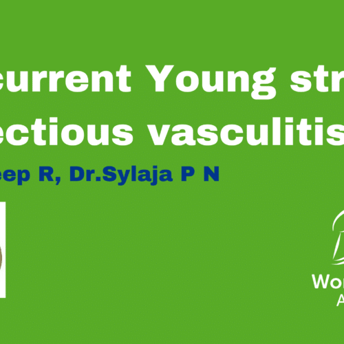 Case Study – Recurrent Young stroke: Infectious vasculitis