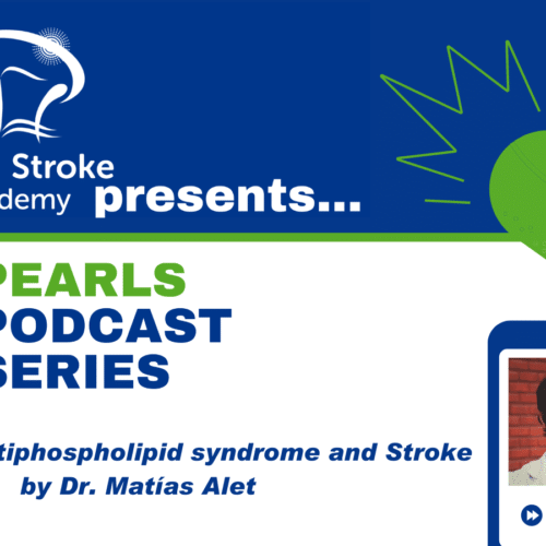 WSA Pearls Podcast – Antiphospholipid syndrome and Stroke by Dr. Matías Alet